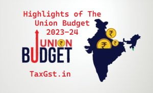 Highlights of The Union Budget 2023-24