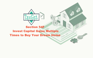 Section 54F: Invest Capital Gains Multiple Times to Buy Your Dream Home