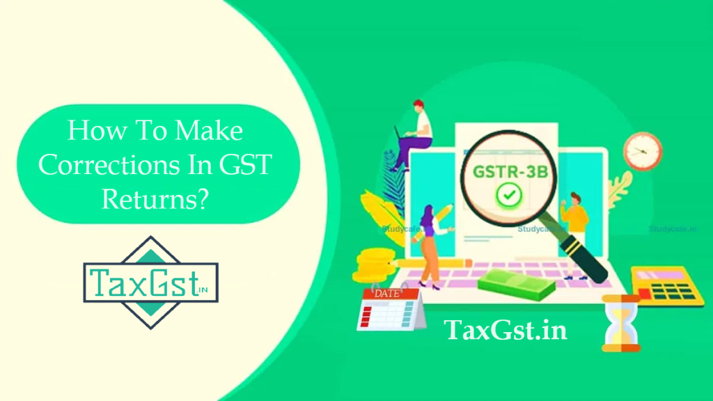 How To Make Corrections In GST Returns?
