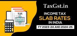 Income Tax Slabs and Rates in India