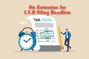 No Extension for I.T.R Filing Deadline