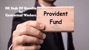 HC Ends PF Benefits for Contractual Workers