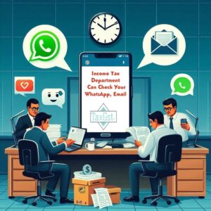Income Tax Department Can Check WhatsApp, Email