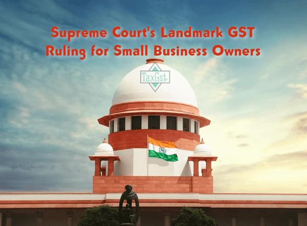 Supreme Court's Landmark GST Ruling for Small Business Owners
