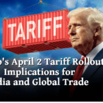 Trump's April 2 Tariff Rollout: Implications for India and Global Trade