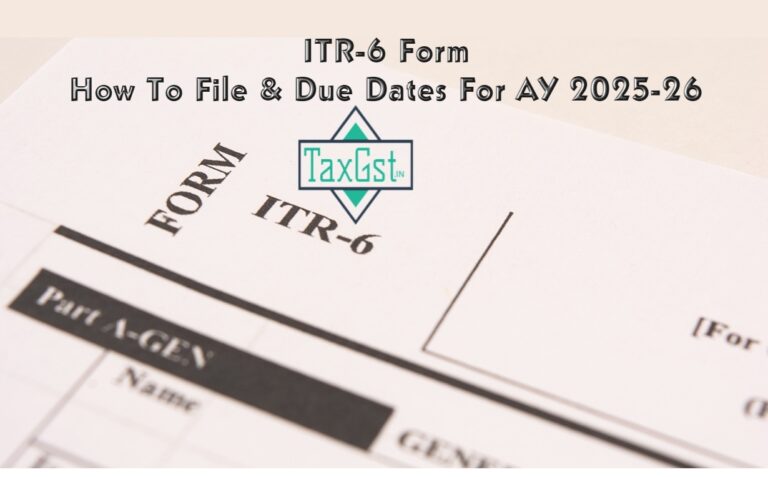 ITR-6 Form: Step-by-Step Guide, Due Dates, and Latest Updates for AY 2025-26