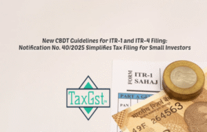 New CBDT Guidelines for ITR-1 and ITR-4 Filing: Notification No. 40/2025 Simplifies Tax Filing for Small Investors
