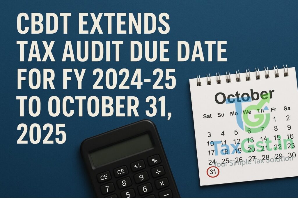 CBDT Extends Tax Audit Due Date for FY 2024-25 to October 31, 2025