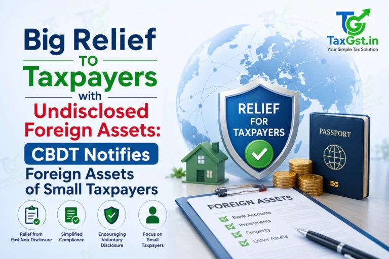 Big Relief To Taxpayers with Undisclosed Foreign Assets: CBDT Notifies Foreign Assets of Small Taxpayers