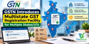 GSTN Introduces Multistate GST Registration Facility for Multiple States/UTs