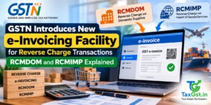 GSTN Introduces New e-Invoicing Facility for Reverse Charge Transactions: RCMDOM and RCMIMP Explained