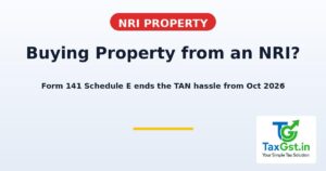 Buying Property from an NRI? Form 141 Schedule E Ends the TAN Hassle from 1 October 2026 2 Buying Property from an NRI? Form 141 Schedule E Ends the TAN Hassle from 1 October 2026