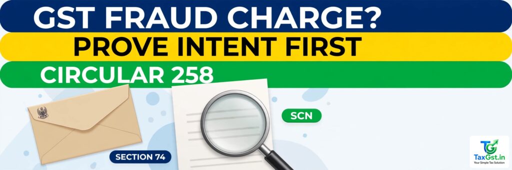 CBIC Circular 258: GST Officers Must Now Prove Intent Before Calling It Fraud 1 CBIC Circular 258: GST Officers Must Now Prove Intent Before Calling It Fraud