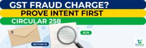 CBIC Circular 258: GST Officers Must Now Prove Intent Before Calling It Fraud 2 CBIC Circular 258: GST Officers Must Now Prove Intent Before Calling It Fraud