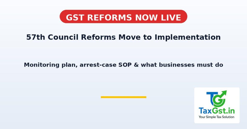 GST Council Reforms Move to Implementation: Monitoring Plan, Arrest-Case SOP & What Businesses Should Do 1 GST Council Reforms Move to Implementation: Monitoring Plan, Arrest-Case SOP & What Businesses Should Do