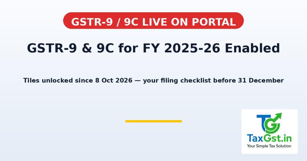 GSTR-9 and GSTR-9C for FY 2025-26 Enabled on GST Portal: Your Filing Checklist Before 31 December 2026 1 GSTR-9 and GSTR-9C for FY 2025-26 Enabled on GST Portal: Your Filing Checklist Before 31 December 2026