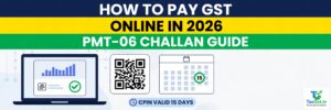 How to Pay GST Online: PMT-06 Challan, CPIN, Payment Modes and Fixes When the Money Doesn't Reflect