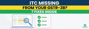 ITC Missing in GSTR-2B? 7 Reasons and How to Fix Each One 3 ITC Missing in GSTR-2B? 7 Reasons and How to Fix Each One
