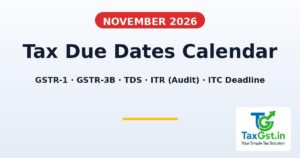 November 2026 Tax Due Dates Calendar: GST, ITR, TDS & ITC Deadlines 3 November 2026 Tax Due Dates Calendar: GST, ITR, TDS & ITC Deadlines