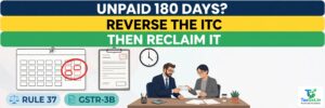 Buyer Hasn't Paid in 180 Days? Rule 37 ITC Reversal Explained — and How You Reclaim It 2 Buyer Hasn’t Paid in 180 Days? Rule 37 ITC Reversal Explained — and How You Reclaim It