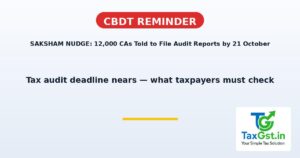 SAKSHAM NUDGE: CBDT Reminds 12,000 Tax Professionals to File Audit Reports by 21 October