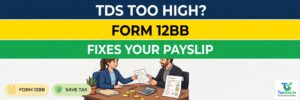 Salary TDS Higher Than Your Actual Tax? Form 12BB Is the Fix 2 Salary TDS Higher Than Your Actual Tax? Form 12BB Is the Fix