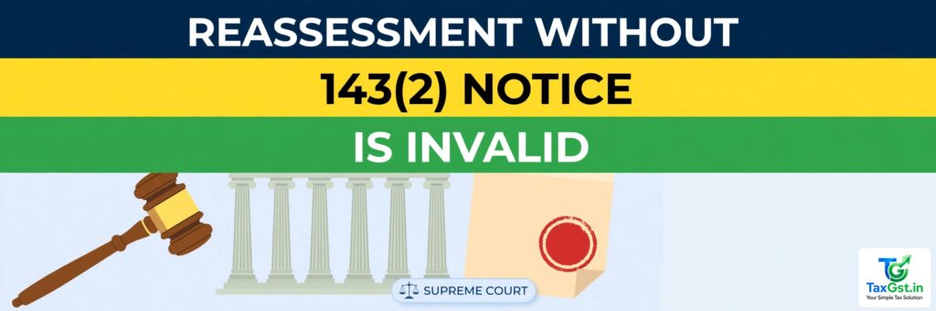 Supreme Court: Reassessment Without a 143(2) Notice Is Invalid — What to Do If You Get a Reassessment Notice
