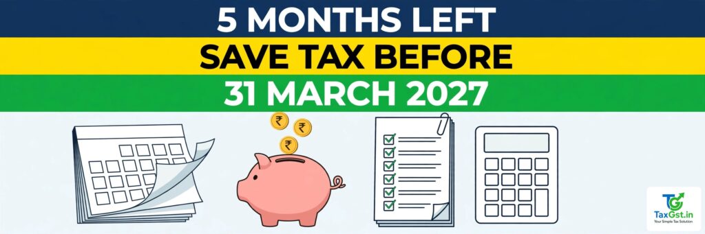 5 Months Left in the FY: The Tax Moves Still Open Before 31 March 2027 1 5 Months Left in the FY: The Tax Moves Still Open Before 31 March 2027