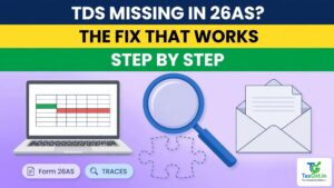 TDS Deducted But Missing From Your 26AS/AIS? The Fix Path
