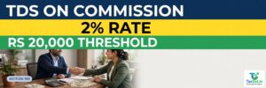 TDS on Commission and Brokerage: the 2% Rate, ₹20,000 Threshold and the Mistakes That Cost Deductors